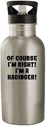 Molandra proizvodi naravno da sam u pravu! Ja sam Hadinger! - 20oz flaša za vodu od nerđajućeg čelika, srebro